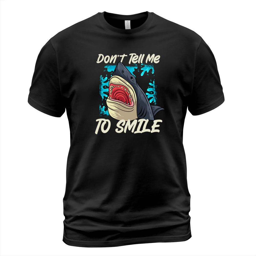 Shark Don t Tell Me to Smile T-Shirt Unisex