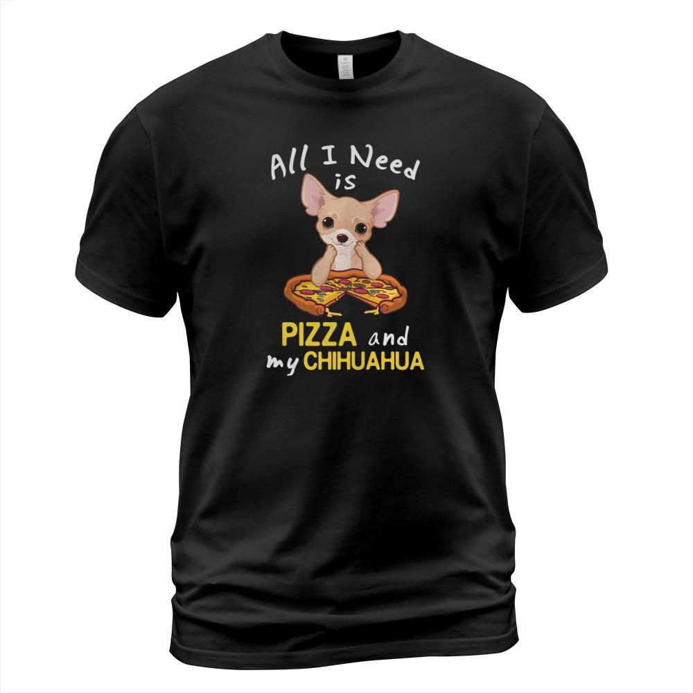 All I Need Is Pizza And My Chihuahua T-Shirt Unisex