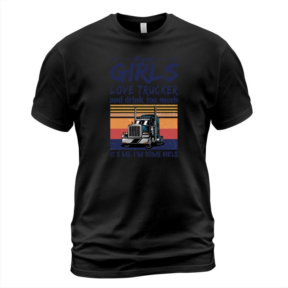 Some Girls Love Trucker And Drink Too Much Vintage T-Shirt Unisex