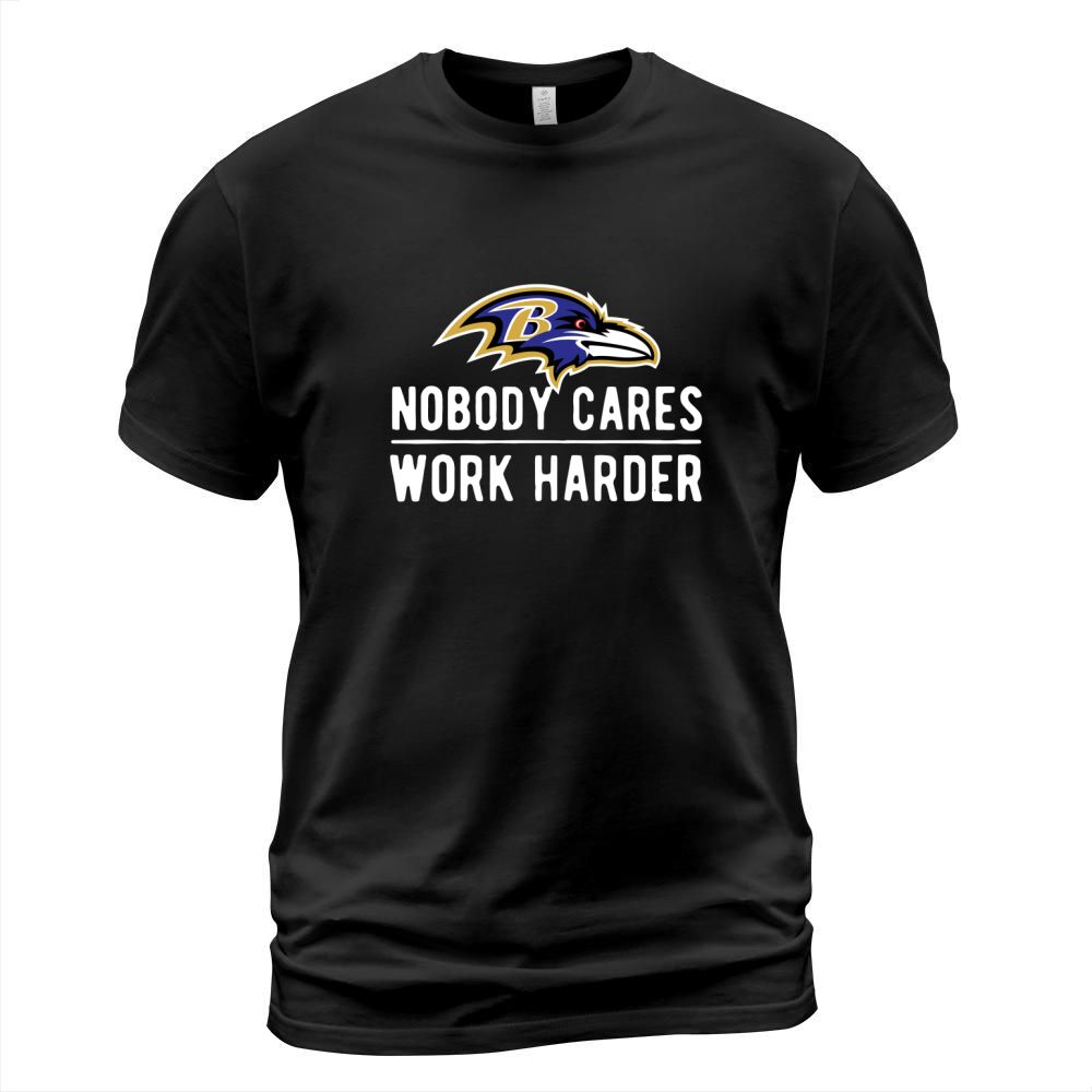 Baltimore Raven Nobody cares work harder shirt T-Shirt Unisex