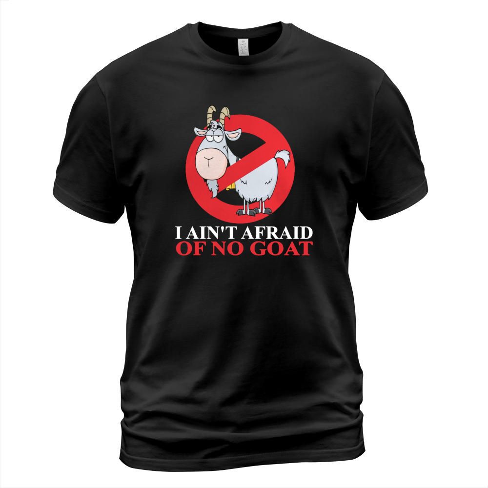 I Aint Afraid Of No Goat T-Shirt T-Shirt Unisex