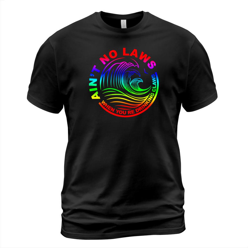 Aint No Laws When Your Drinking T-Shirt Unisex