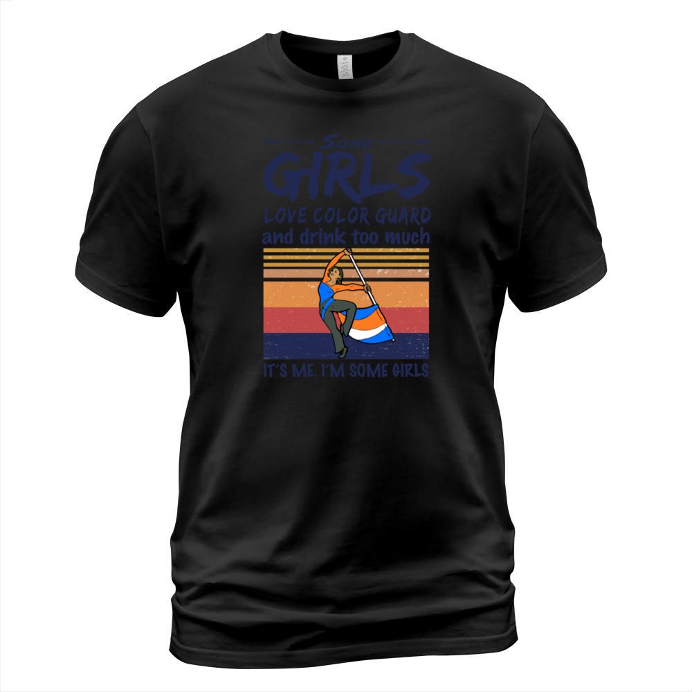 Some Girls Love Color Guard And Drink Too Much T-Shirt Unisex