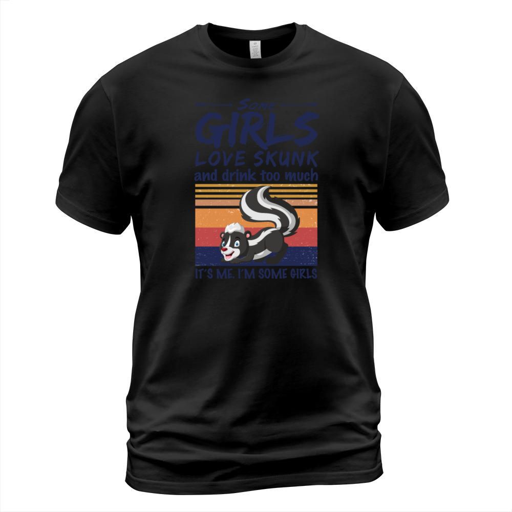 Some Girls Love Skunk And Drink Too Much Vintage T-Shirt Unisex