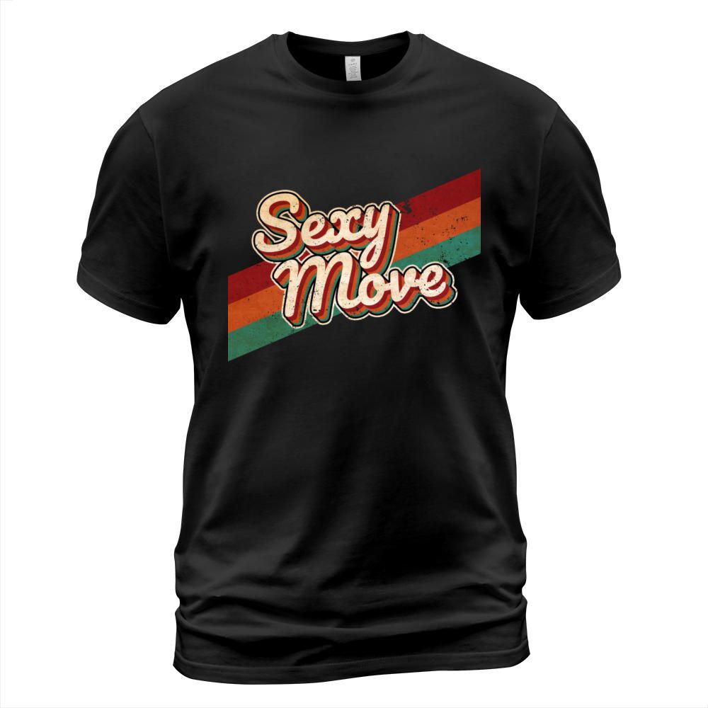 Sexy Move - Slogan - Cool Qoute - Retro - Vintage T-Shirt Unisex