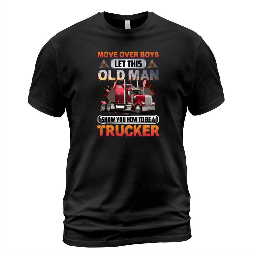 Move Over Boys Let This Old Man Show You A Trucker T-Shirt Unisex