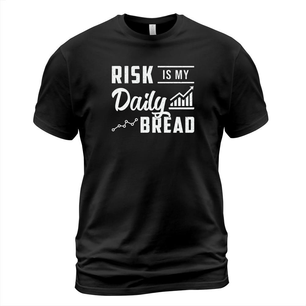 Stock Market Risk Is My Daily Bread Trading Trader T-Shirt Unisex