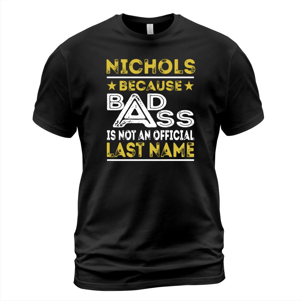 NICHOLS Because BADASS is not an Official Last Name Shirts T-Shirt Unisex