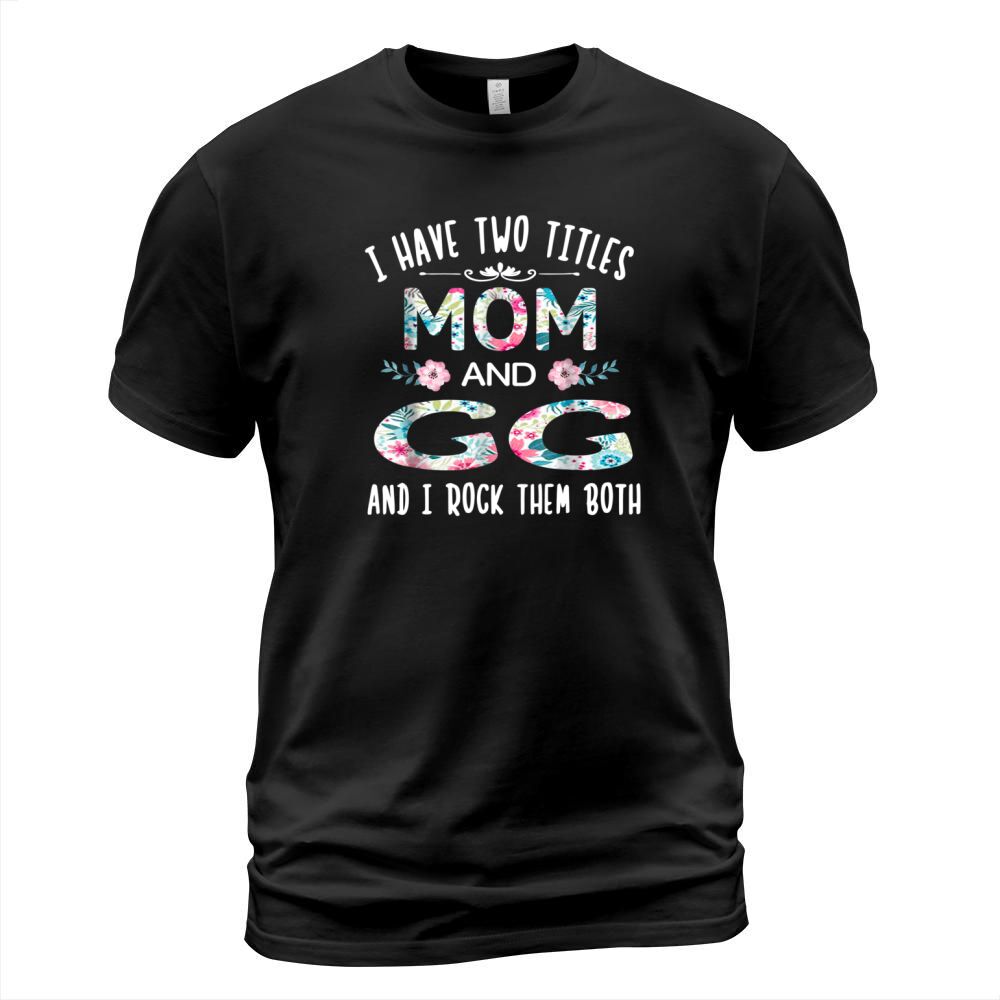 I Have Two Titles Mom And GG Funny GIGI T-Shirt Unisex