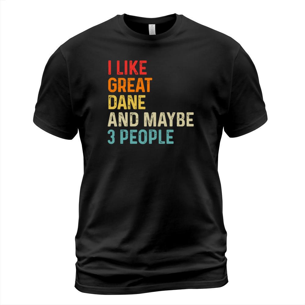 I Like Great Dane And Maybe 3 People Dog Lover T-Shirt Unisex