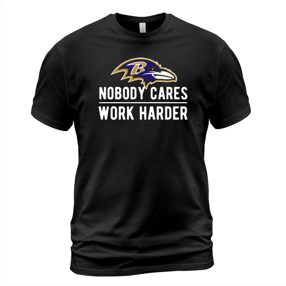 Baltimore Raven Nobody cares work harder T-Shirt Unisex