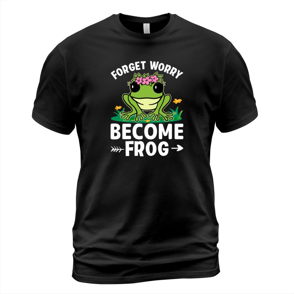 Forget Worry Become Frog - Funny Frog Lover T-Shirt Unisex