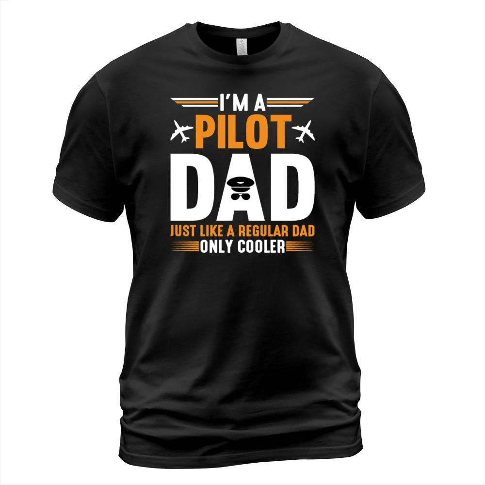 I m A Pilot Dad Just Like A Regular Dad Only T-Shirt Unisex