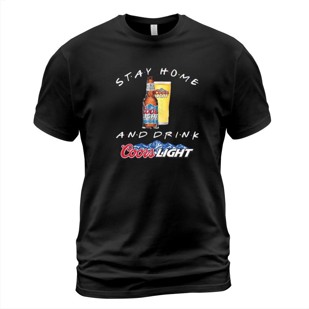 Stay home and drink Coors Light Coronavirus shirt T-Shirt Unisex