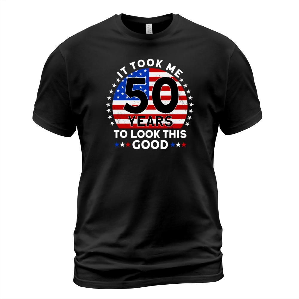 It Took Me 50 Years To Look This Good T-Shirt Unisex