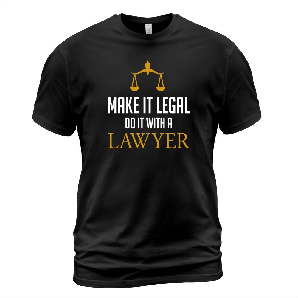 Make It Legal Do It With A Lawyer - Law School Attorney T-Shirt Unisex