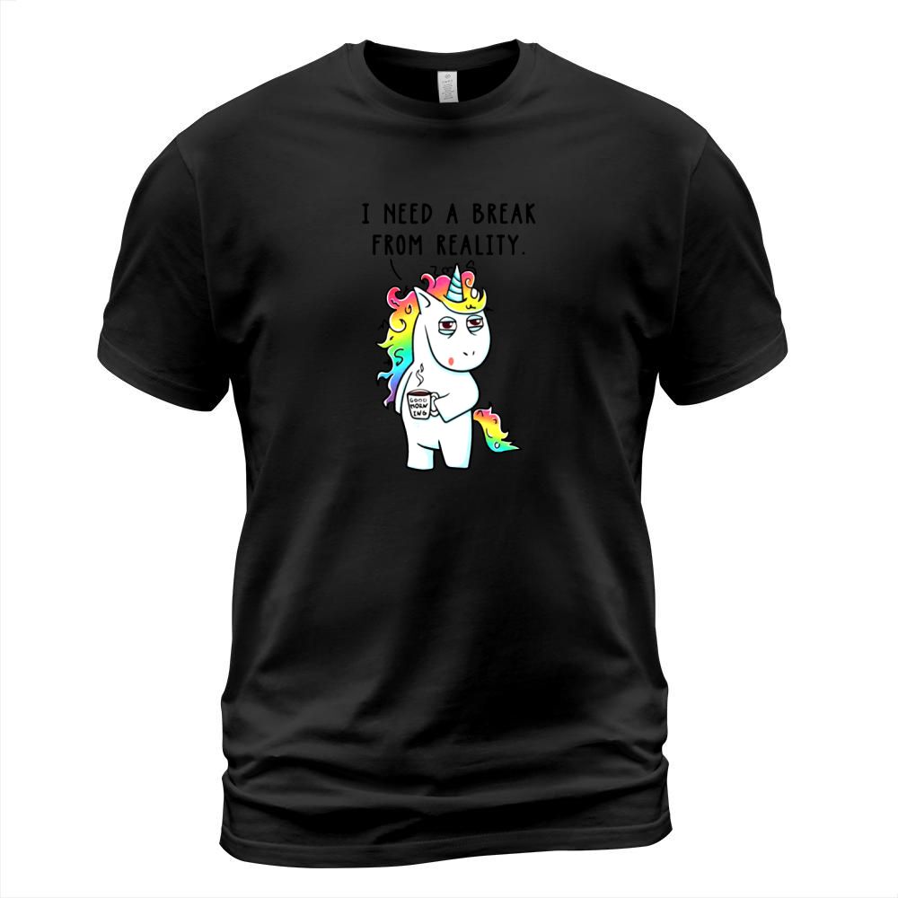 Need A Break From Reality Unicorn Horse Shirt T-Shirt Unisex