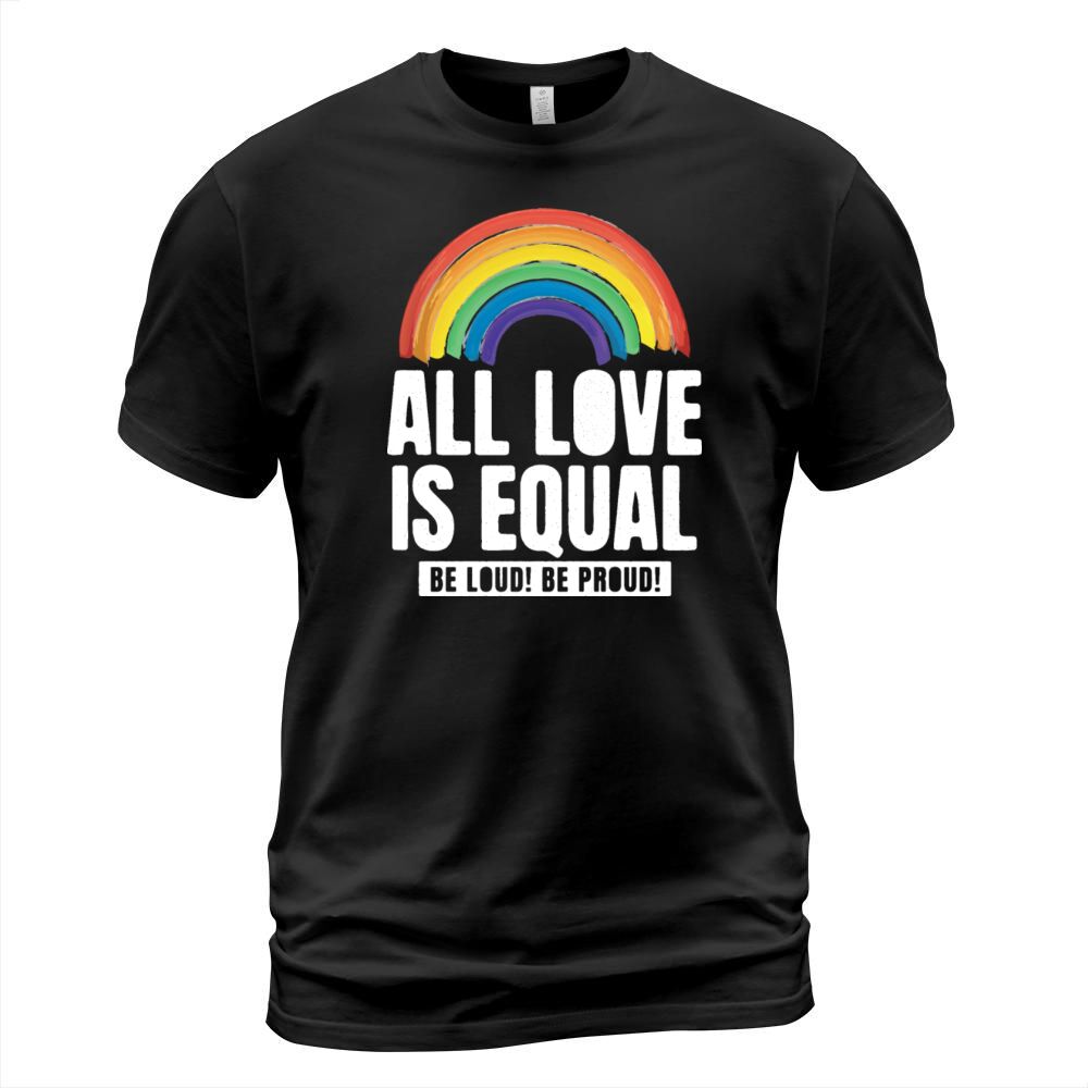 All Love Is Equal LGBTQ PRIDE MONTH T-Shirt Unisex