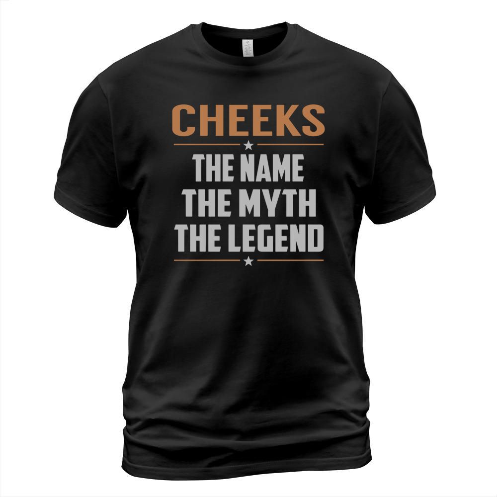 CHEEKS The Name The Myth The Legend Name Shirts T-Shirt Unisex