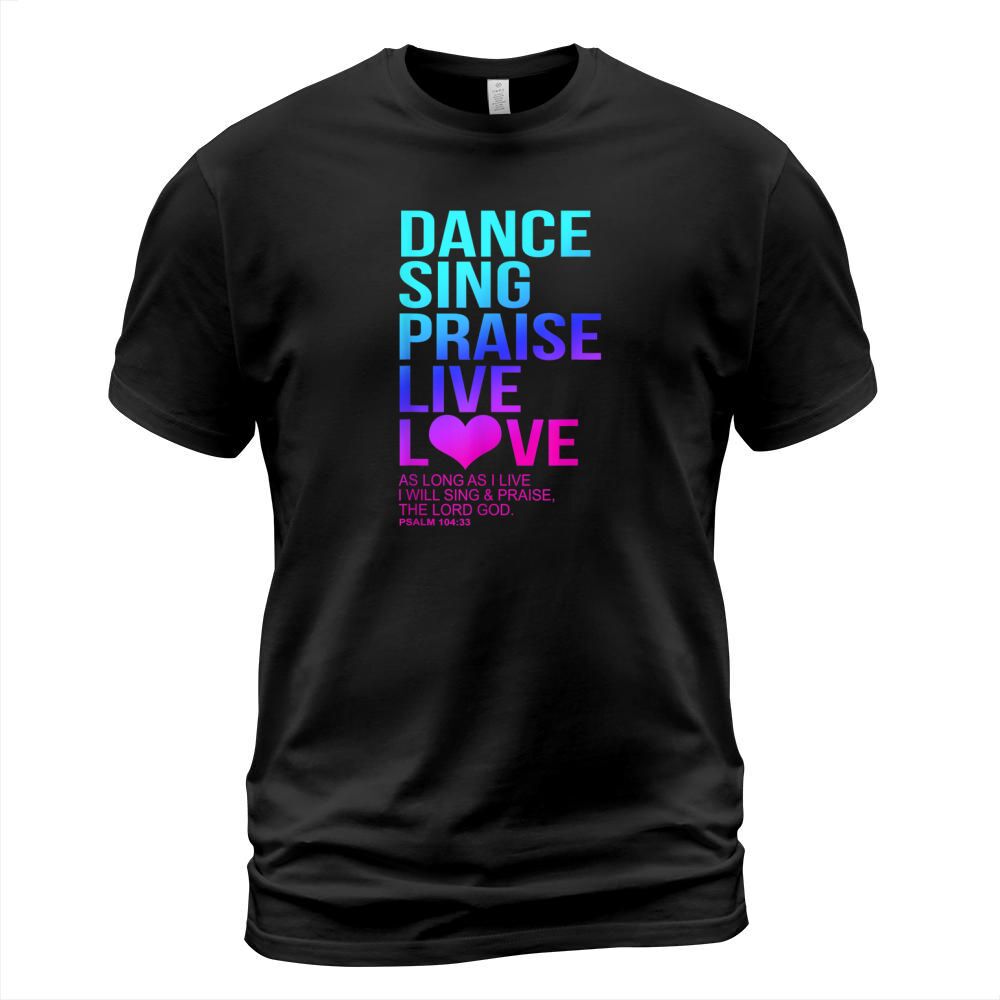 dance sing praise psalm 104 christian t shirt T-Shirt Unisex
