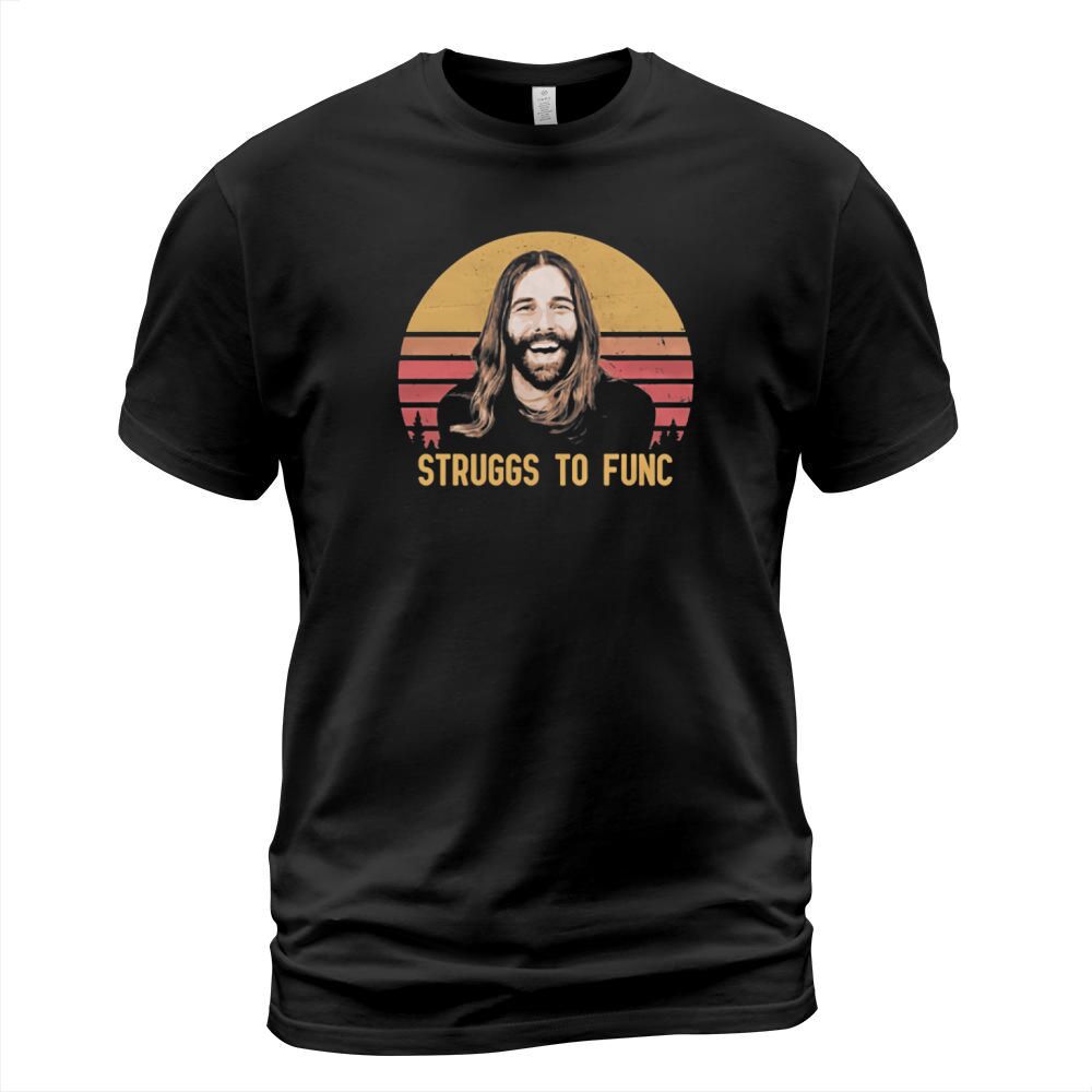 Jonathan Van Ness Struggs to func sunset T-Shirt Unisex