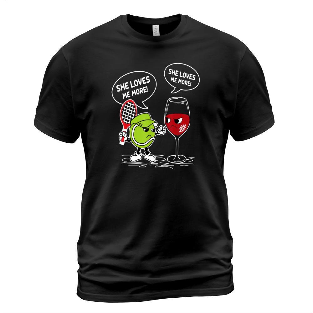 She Loves Me More Tennis Ball And Wine shirt T-Shirt Unisex