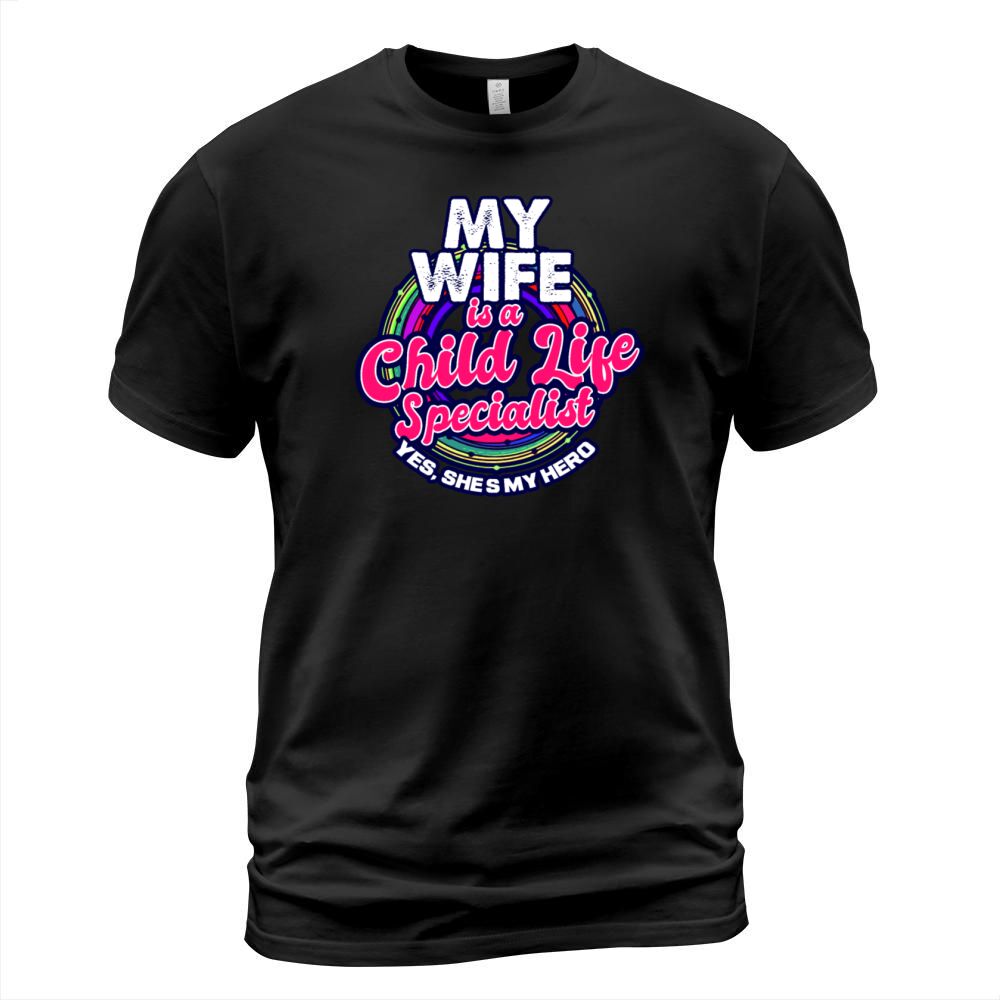 Child Life Specialist My Wife Is T-Shirt Unisex