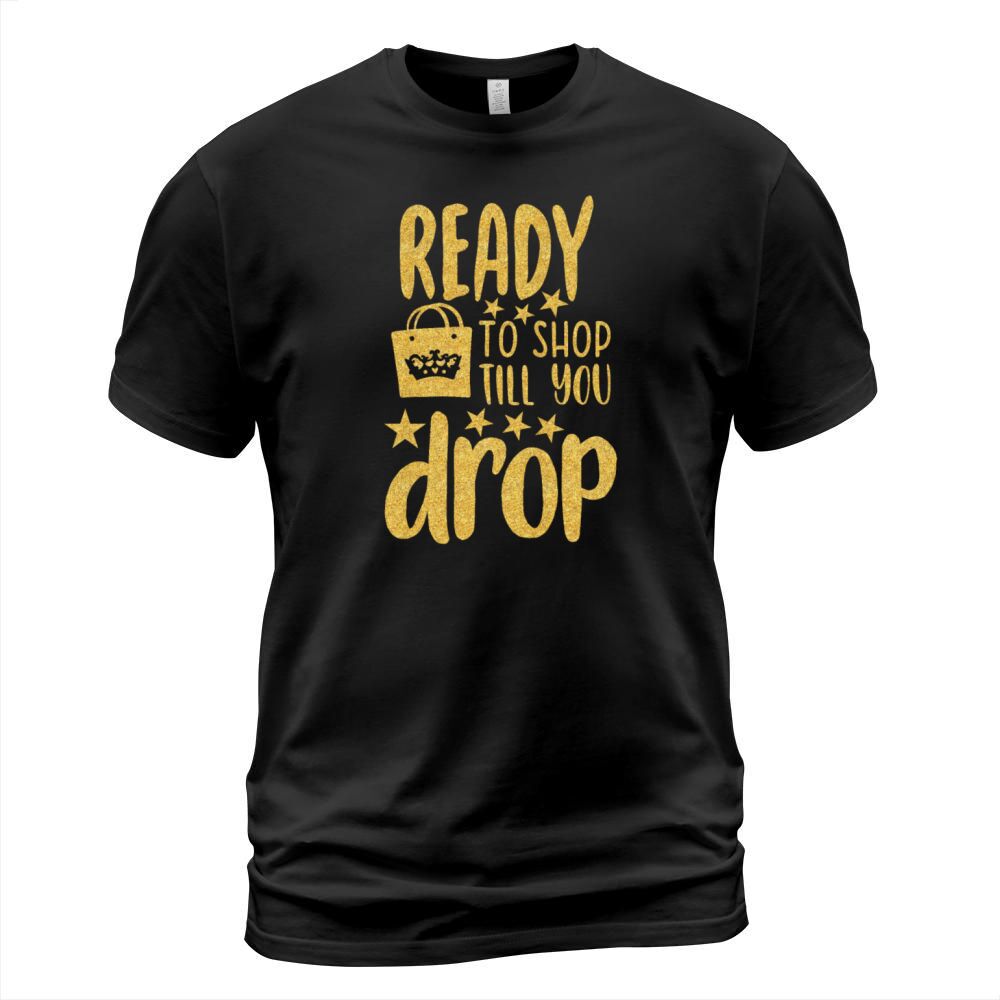 Ready to shop till you drop T-Shirt Unisex