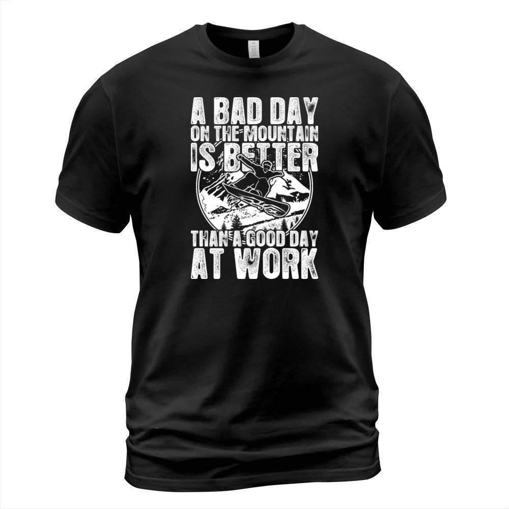 Snowboard A Bad Day On The Mountain Is Better T-Shirt Unisex
