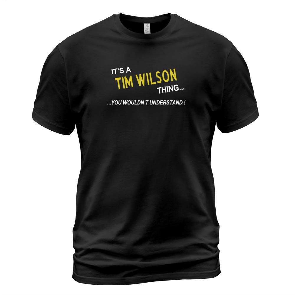 TIM WILSON, Its TIM WILSON Thing You Wouldnt Understand Name Gifts T Shirt T-Shirt Unisex