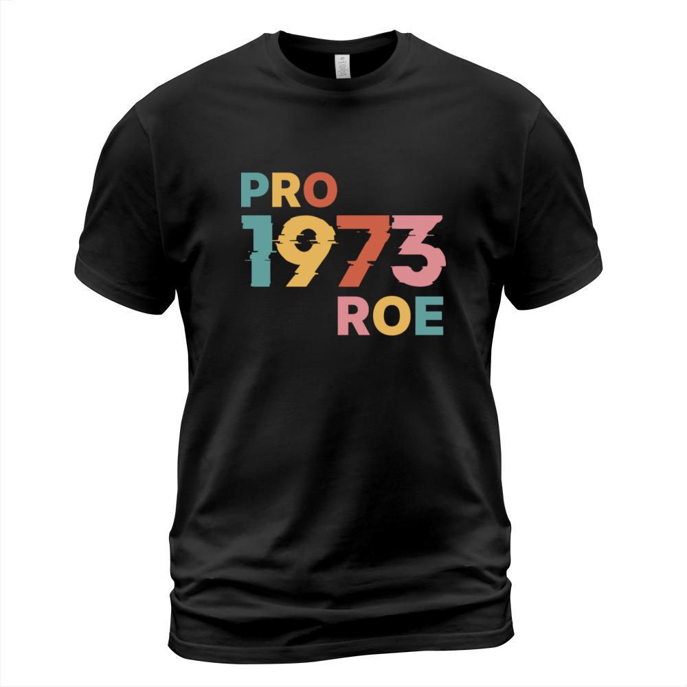 Pro 1973 Roe Pro Choice Feminist Womens Rights T-Shirt Unisex