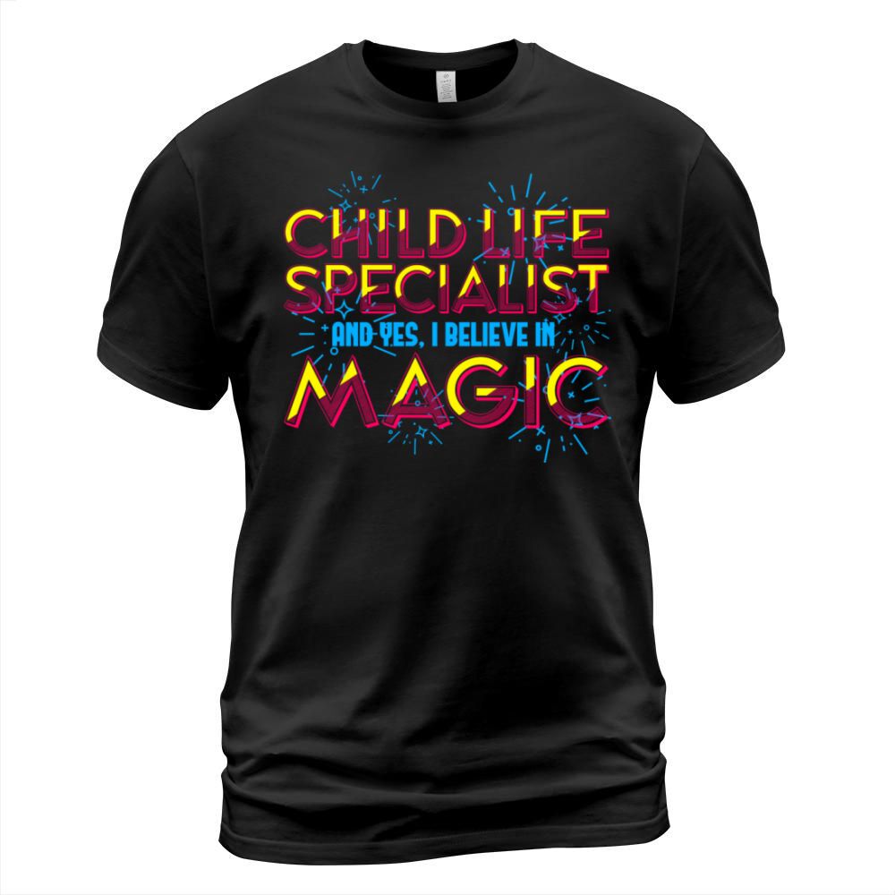 Child Life Specialist and Yes I Believe In Magic T-Shirt Unisex