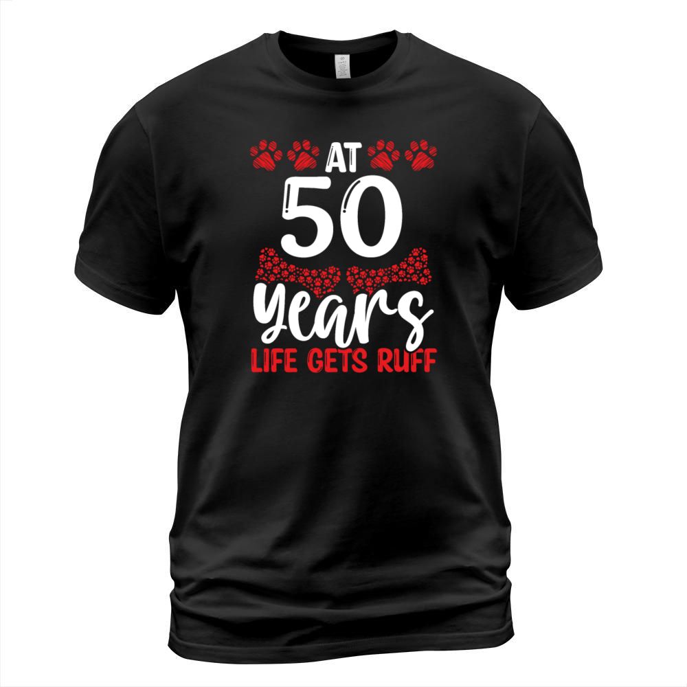 50th Birthday Ruff Dog Mom Dog Dad 50 Year Old T-Shirt Unisex