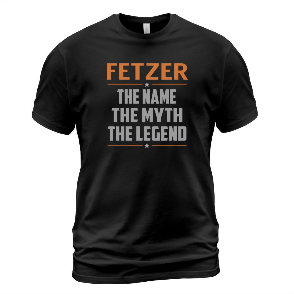 FETZER The Name The Myth The Legend Name Shirts T-Shirt Unisex