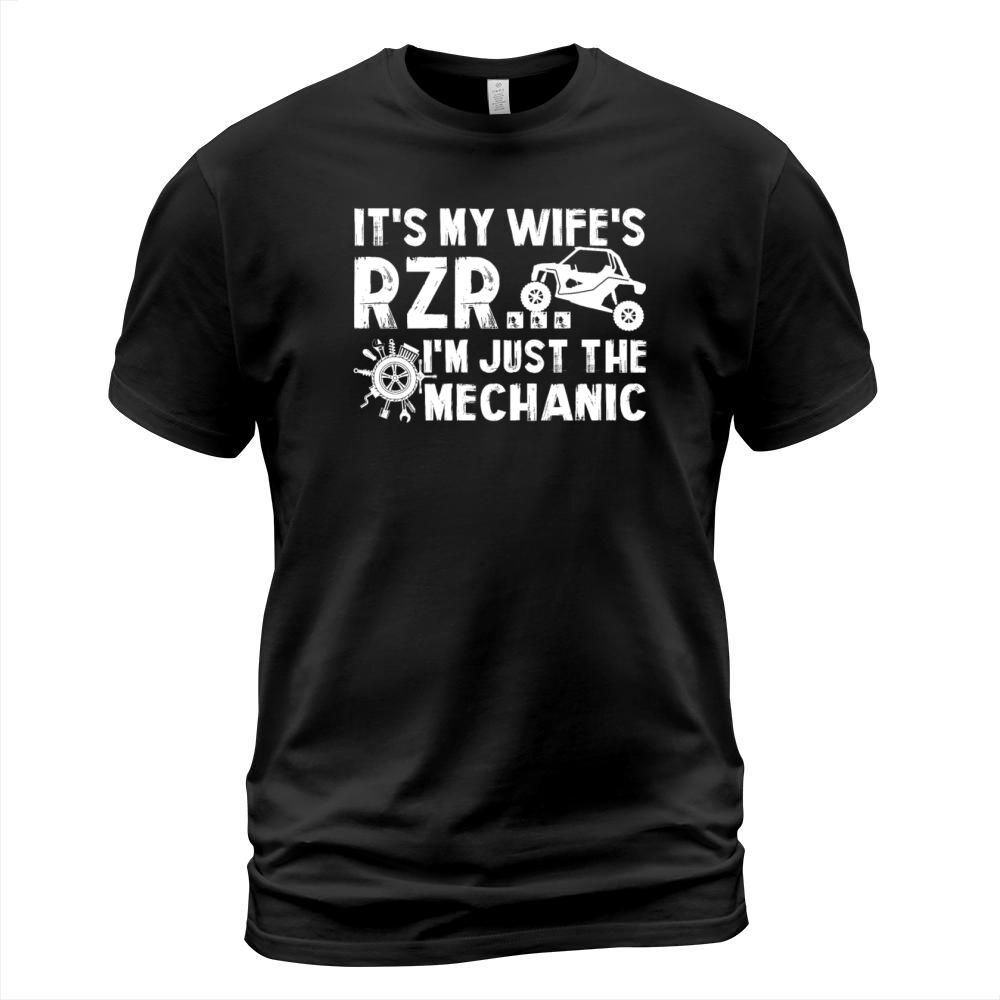 Its My Wife RZR Im Just The Mechanic Funny T-Shirt Unisex
