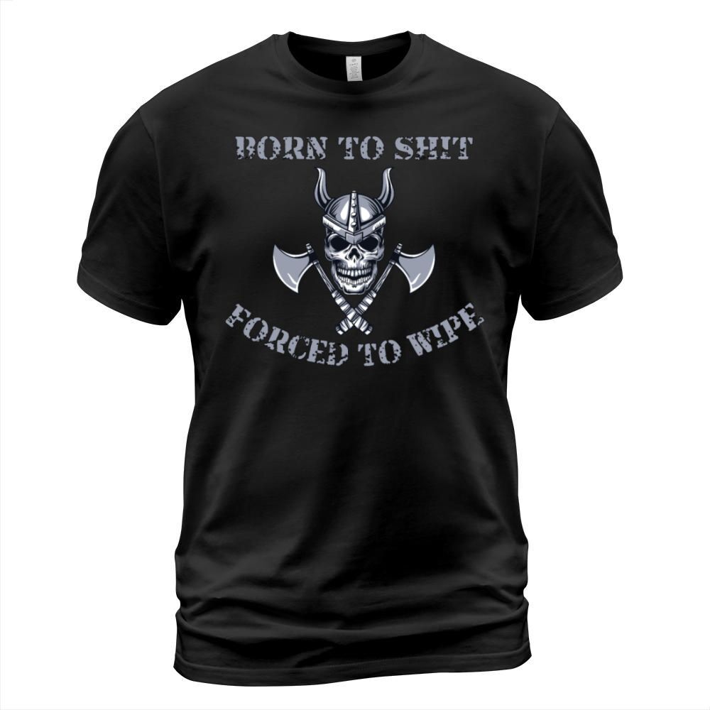 Born to Shit Forced to Wipe T-Shirt Unisex