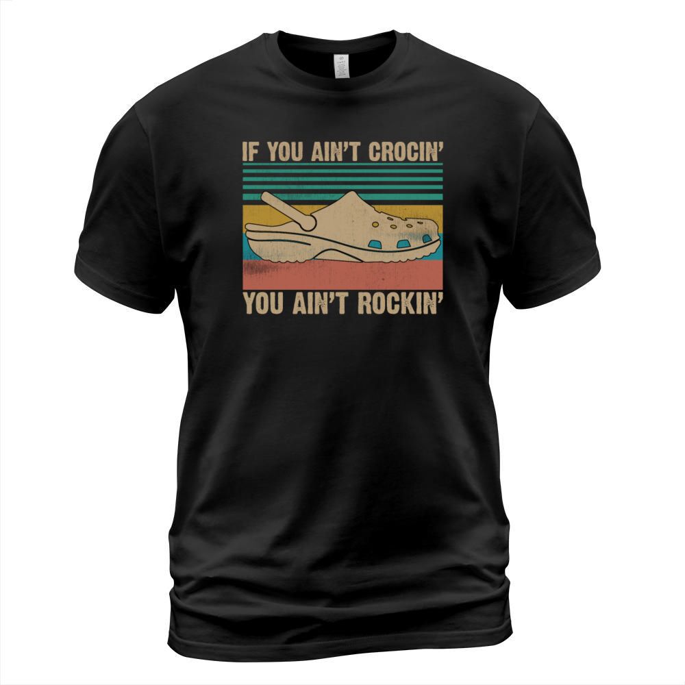 If You Aint Crocin You Aint Rockin Funny Vintage T-Shirt Unisex