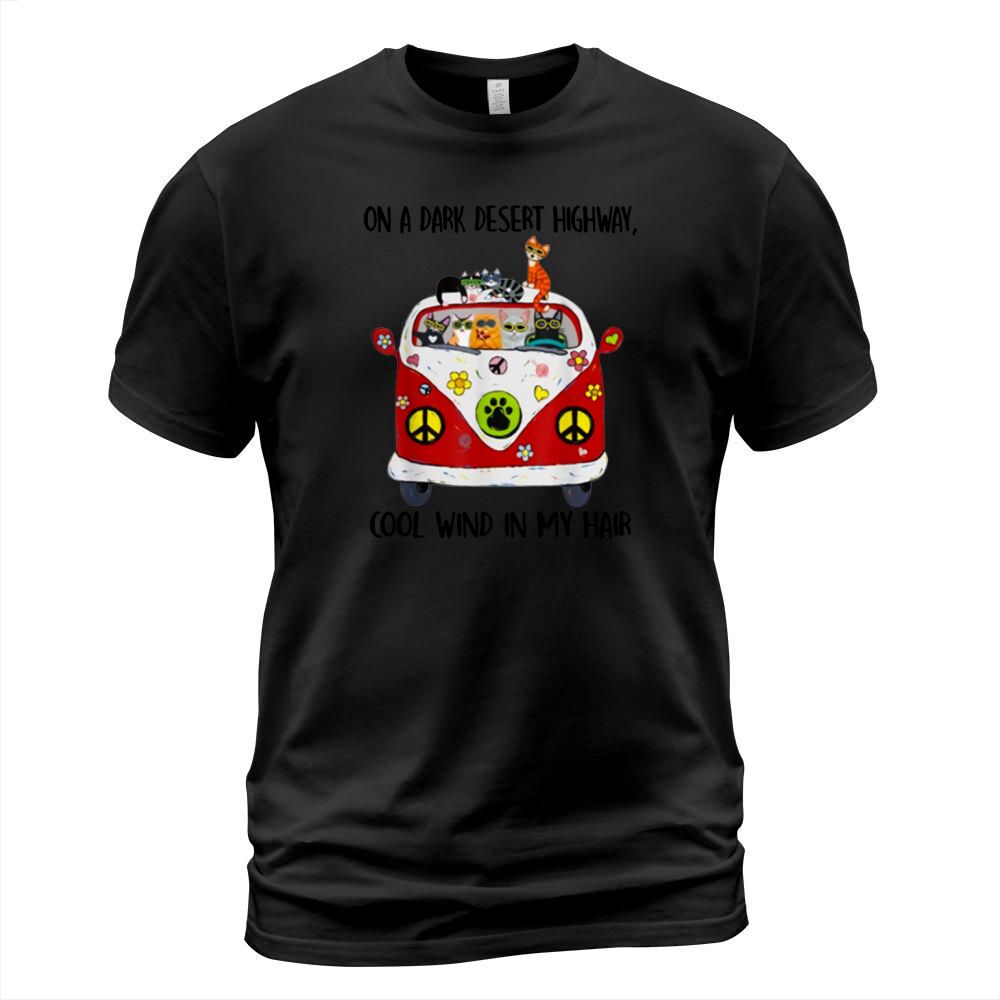 On A Dark Desert Highway Cat Feel Cool Wind In My Hair shirt T-Shirt Unisex