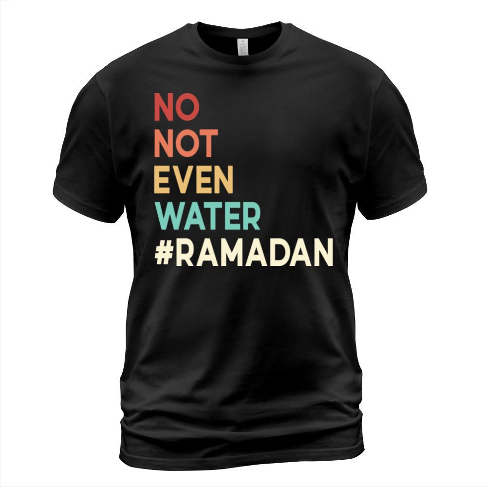 No Not Even Water Ramadan T-Shirt Unisex