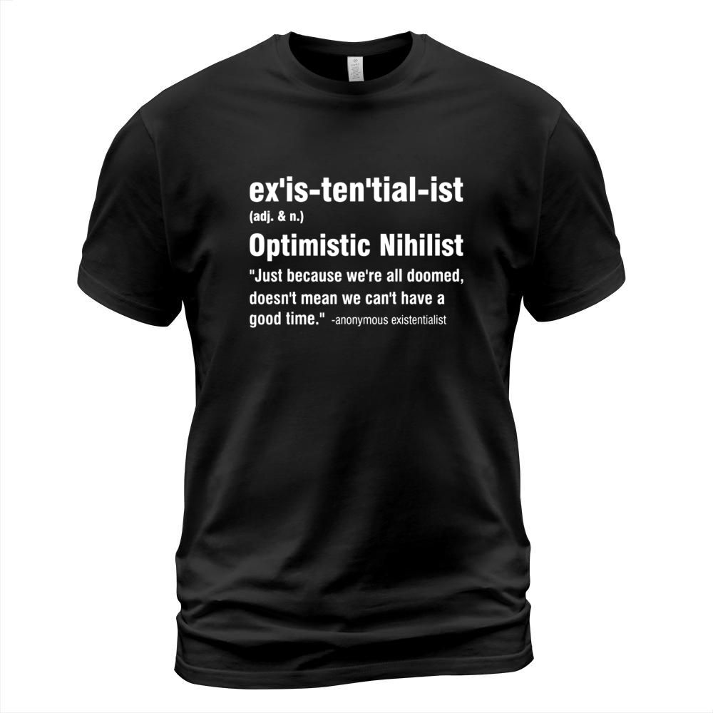 Existentialist Optimistic Nihilist T-Shirt T-Shirt Unisex