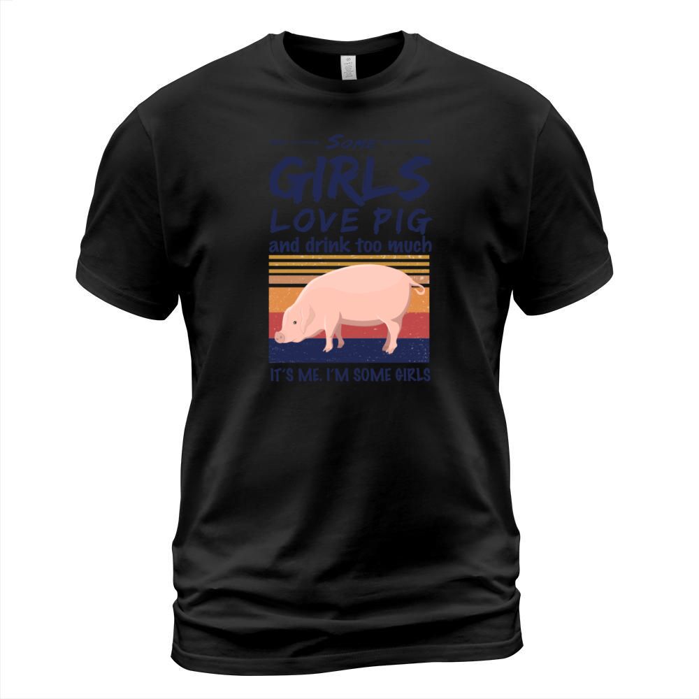 Pig Some Girls Love Pig And Drink Too Much Vintage T-Shirt Unisex