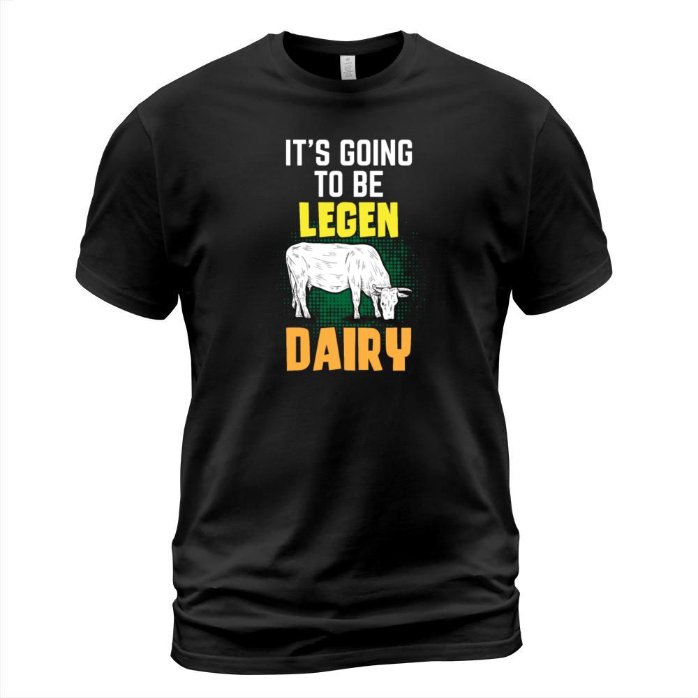 Its Going To Be Legen Dairy Cow Farmer Distressed T-Shirt Unisex
