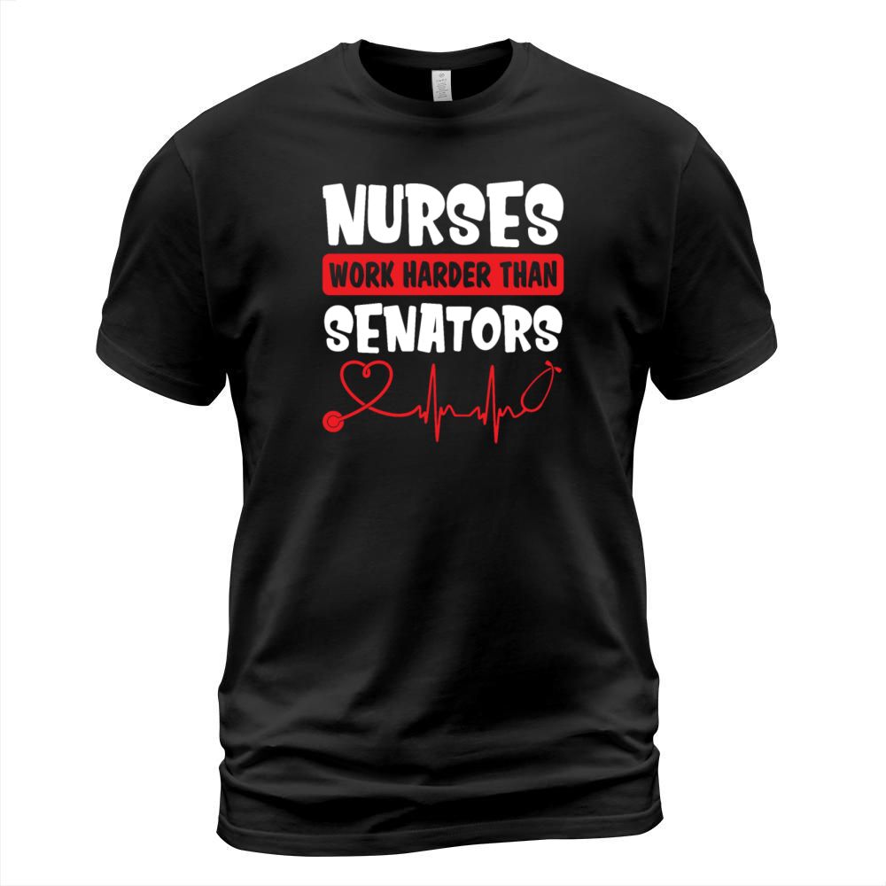 Nurses Work Harder Than Senators Funny Nurse T-Shirt Unisex