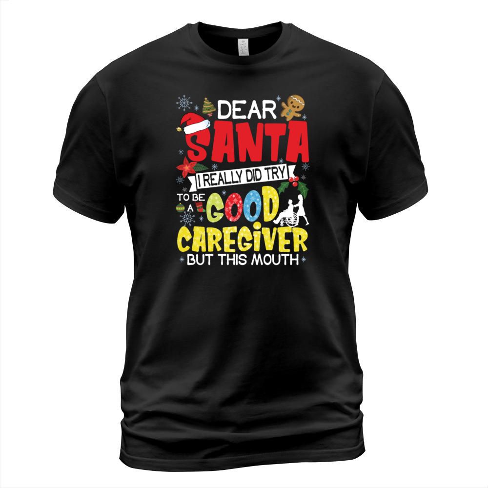 Dear Santa I Really Did Try To Be A Good Caregiver T-Shirt Unisex
