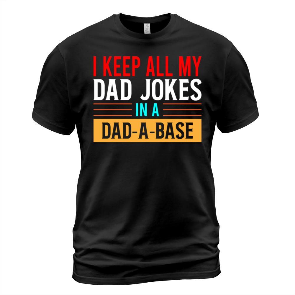 I Keep All My Dad Jokes In A Dad a base T-Shirt Unisex