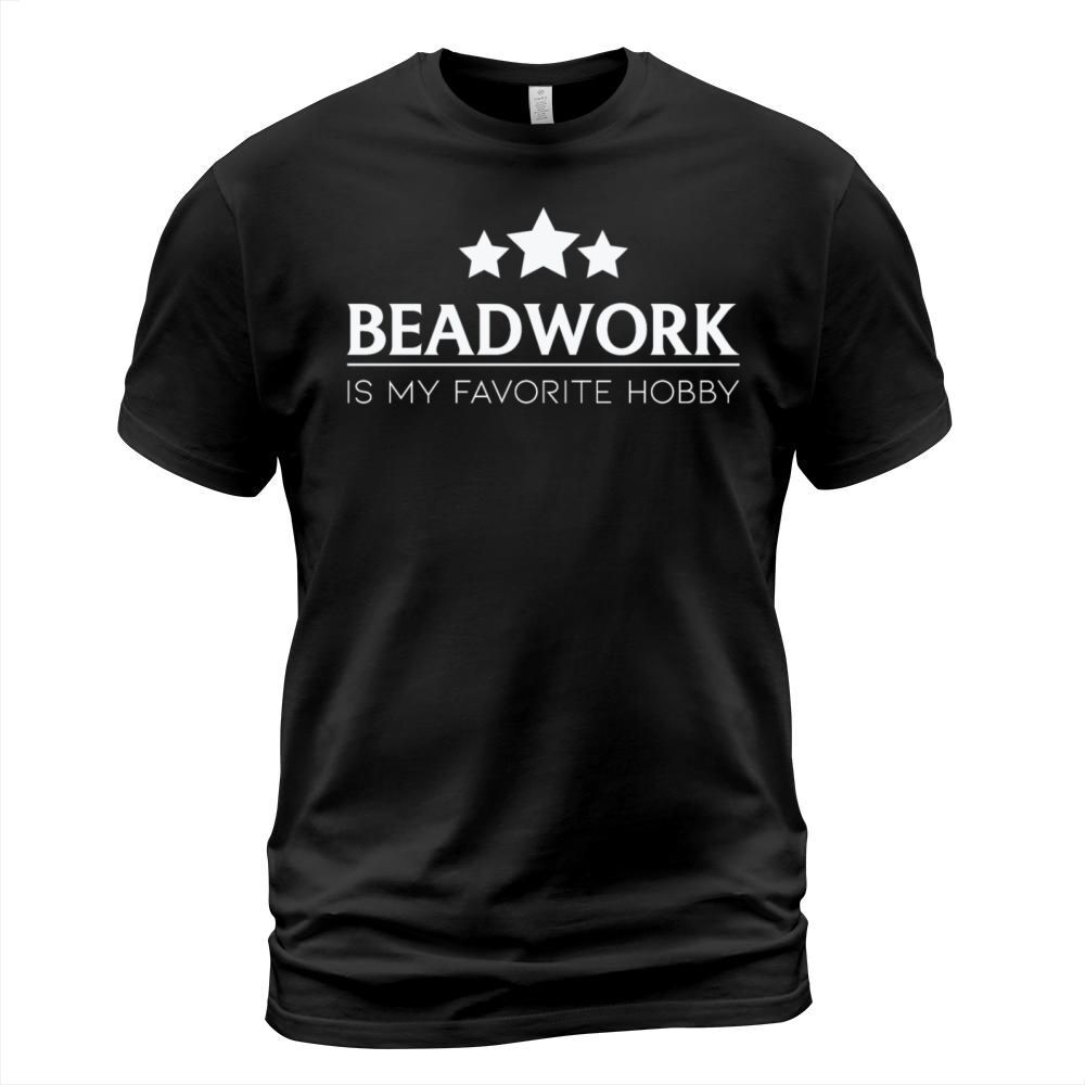 Beadwork Is My Favorite Hobby Beadwork Quote T-Shirt Unisex