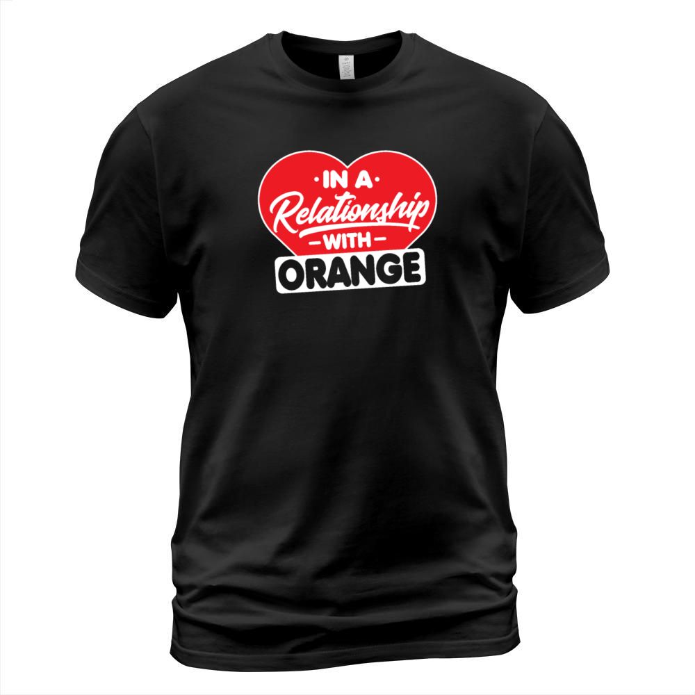In a Relationship with Oranges - Funny Orange T-Shirt Unisex