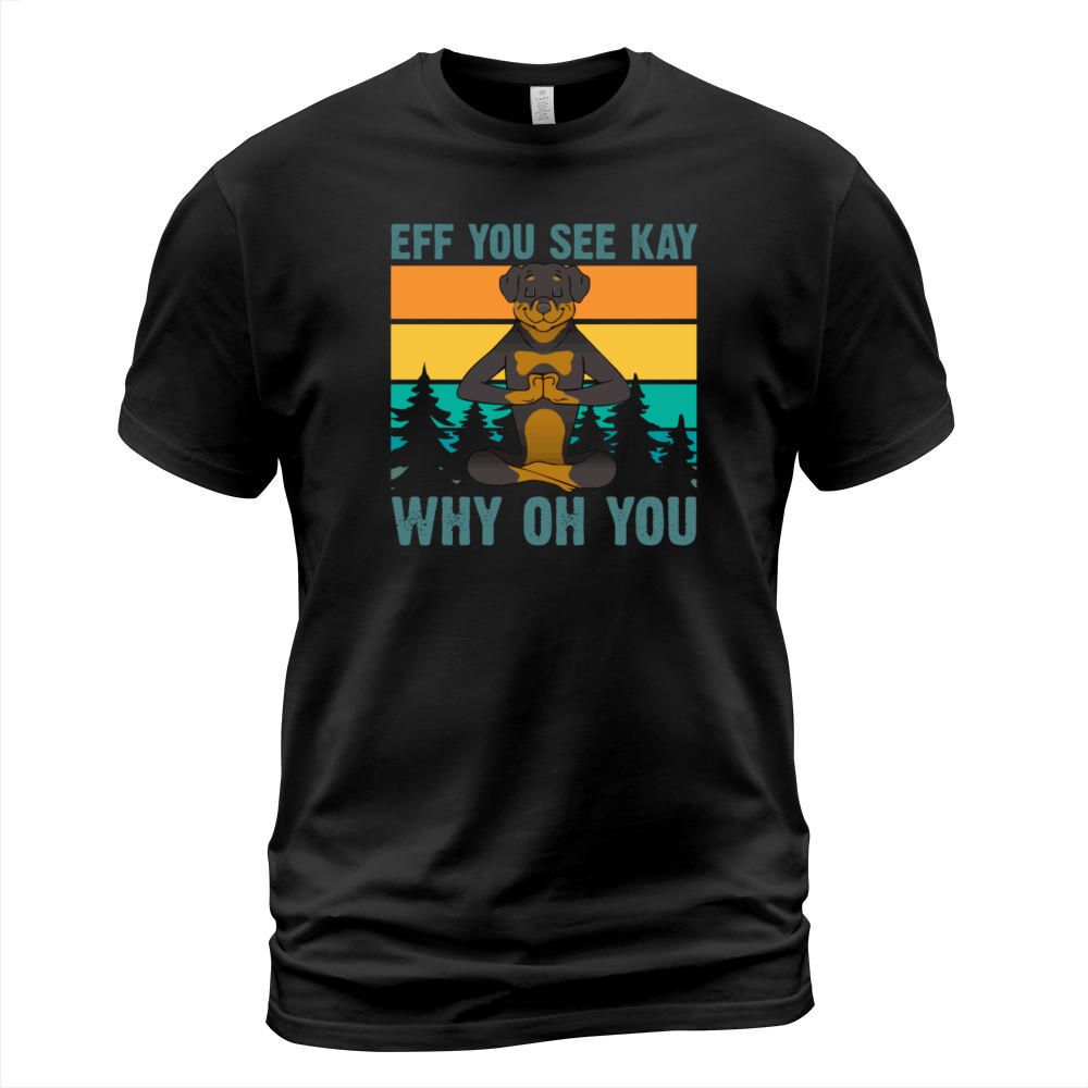 Eff You See Kay Why Oh You Yoga Workout Rottweiler T-Shirt Unisex