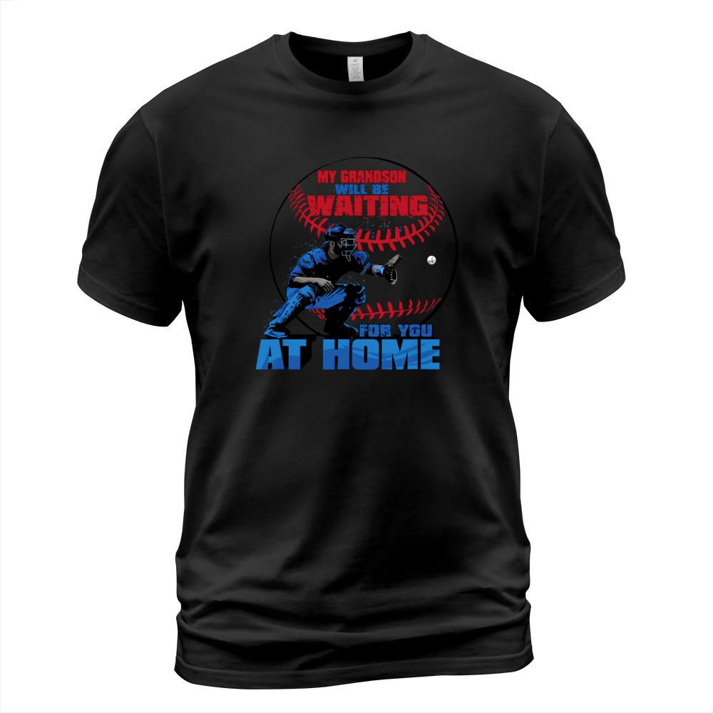 My Grandson Will Be Waiting For You At Home T-Shirt Unisex