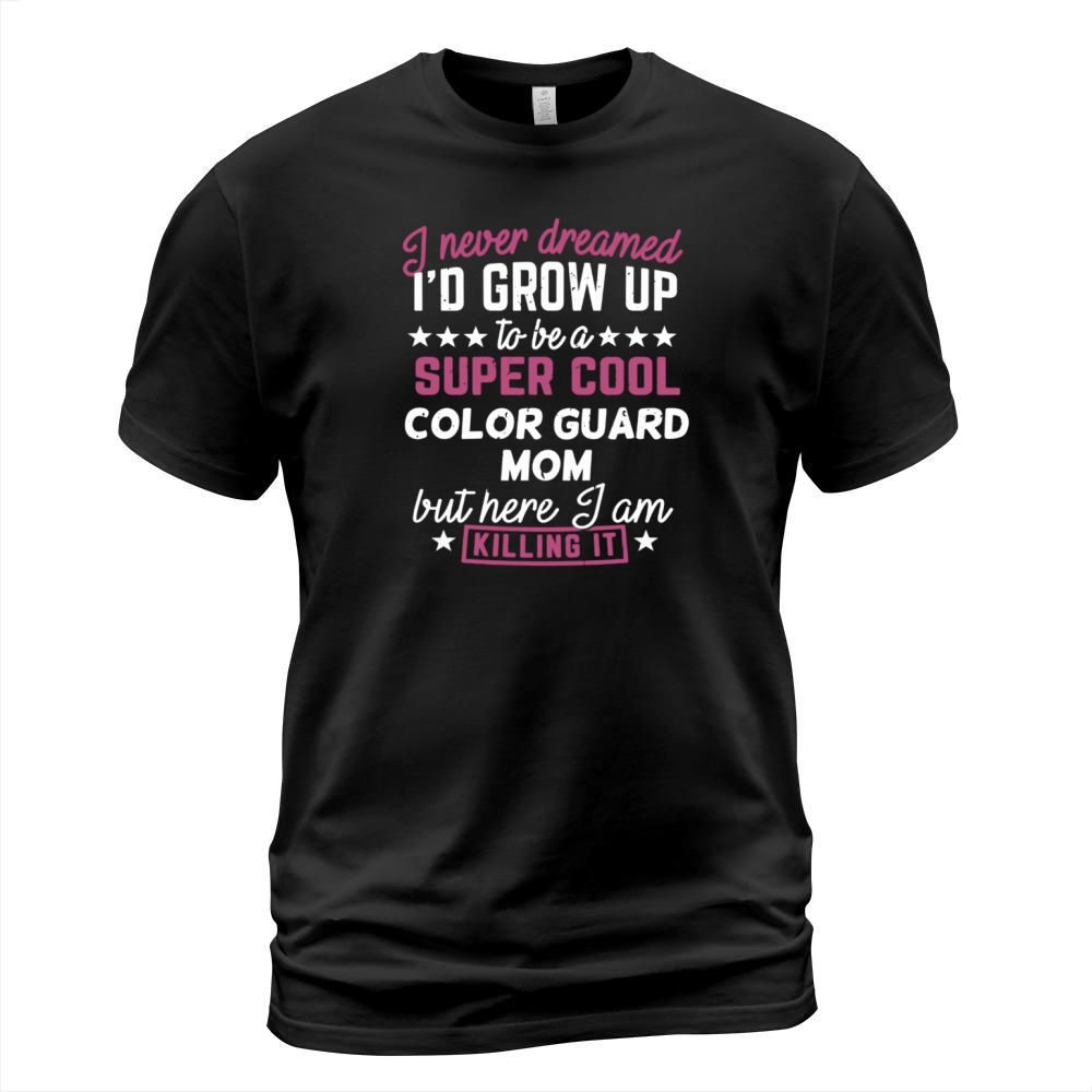 Color Guard Mom Shirt I Never Dreamed Marching Band Gift Tee LIMTED EDITION T-Shirt Unisex